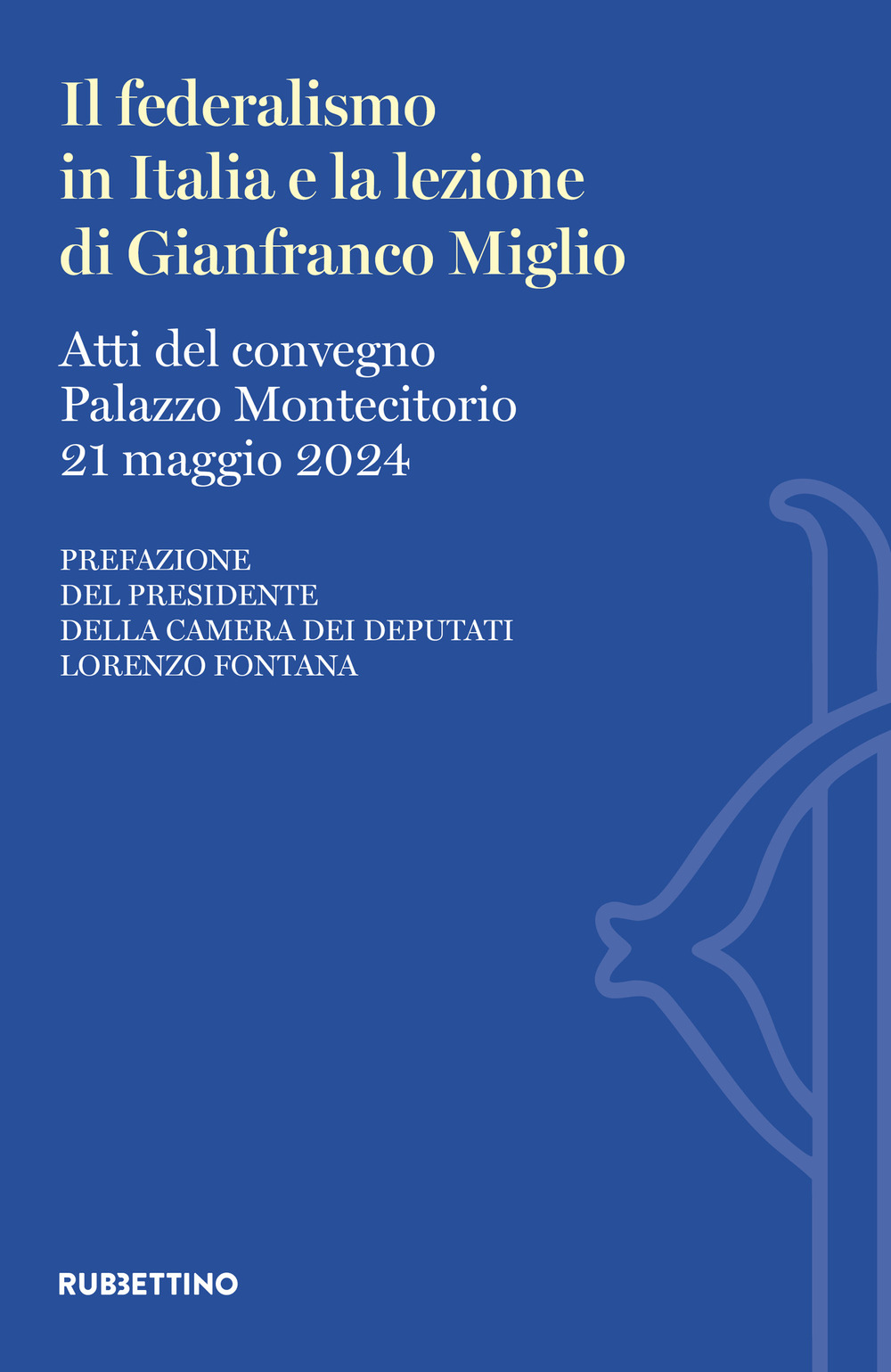 Il federalismo in Italia e la lezione di Gianfranco Miglio. Atti del Convegno (Palazzo Montecitorio, 21 maggio 2024)