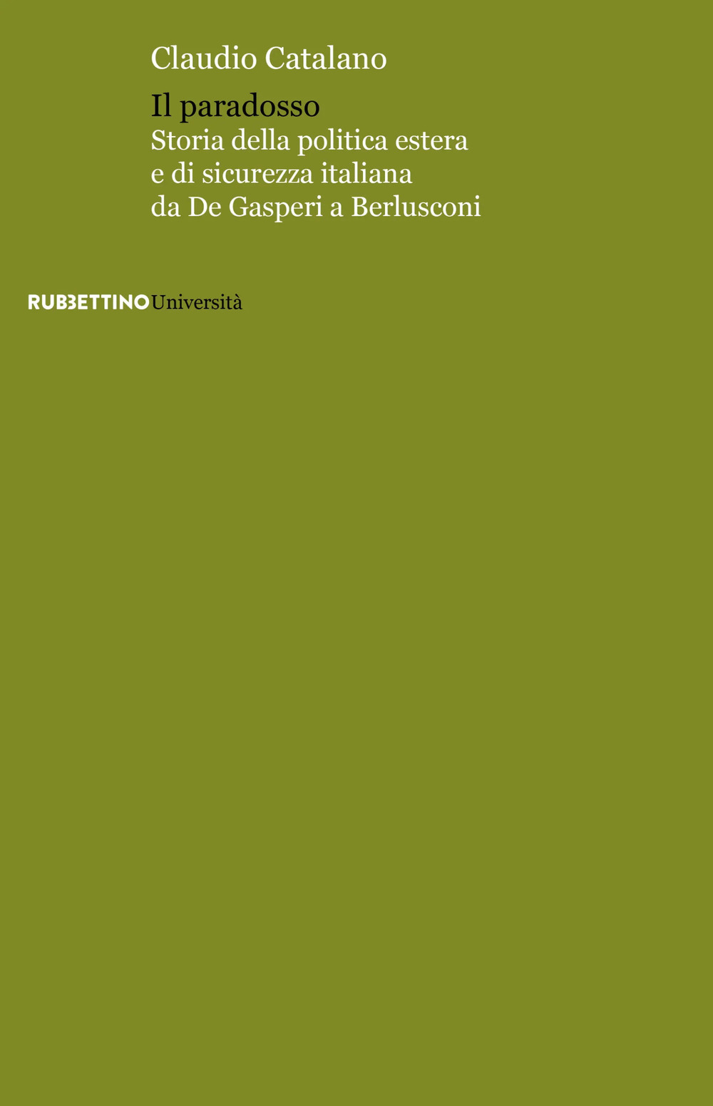Il paradosso. Storia della politica estera e di sicurezza italiana da De Gasperi a Berlusconi