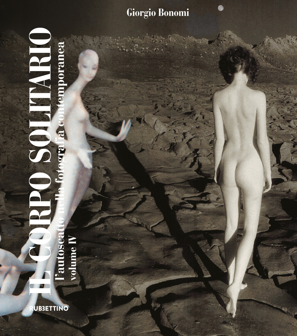 Il corpo solitario. L'autoscatto nella fotografia contemporanea. Vol. 4