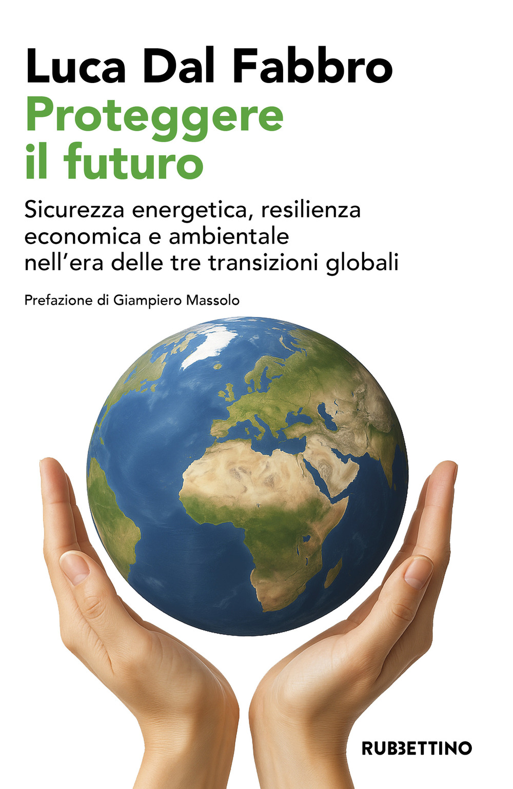 Proteggere il futuro. Sicurezza energetica, resilienza economica e ambientale nell'era delle tre transizioni globali