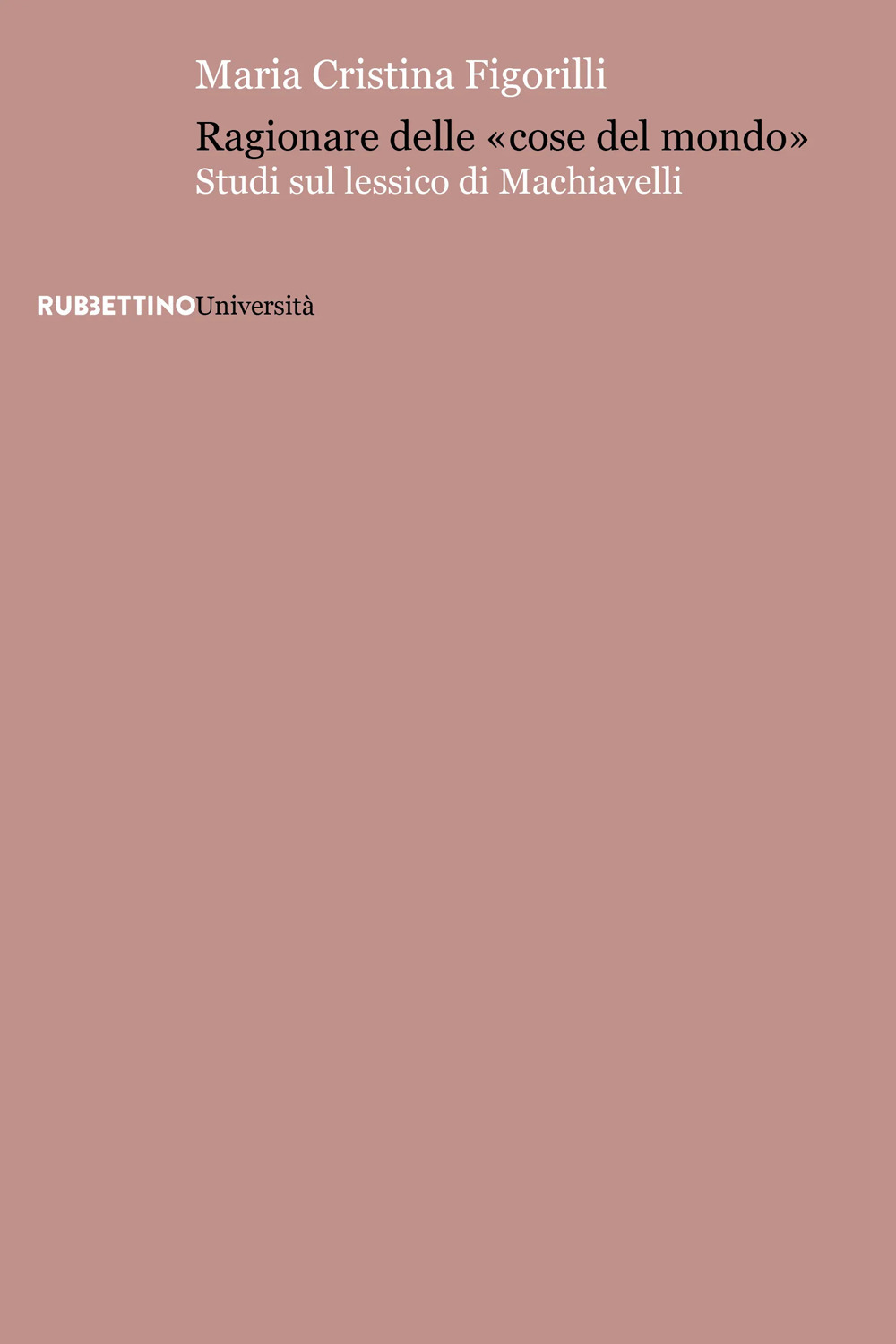 Ragionare delle «cose del mondo». Studi sul lessico di Machiavelli