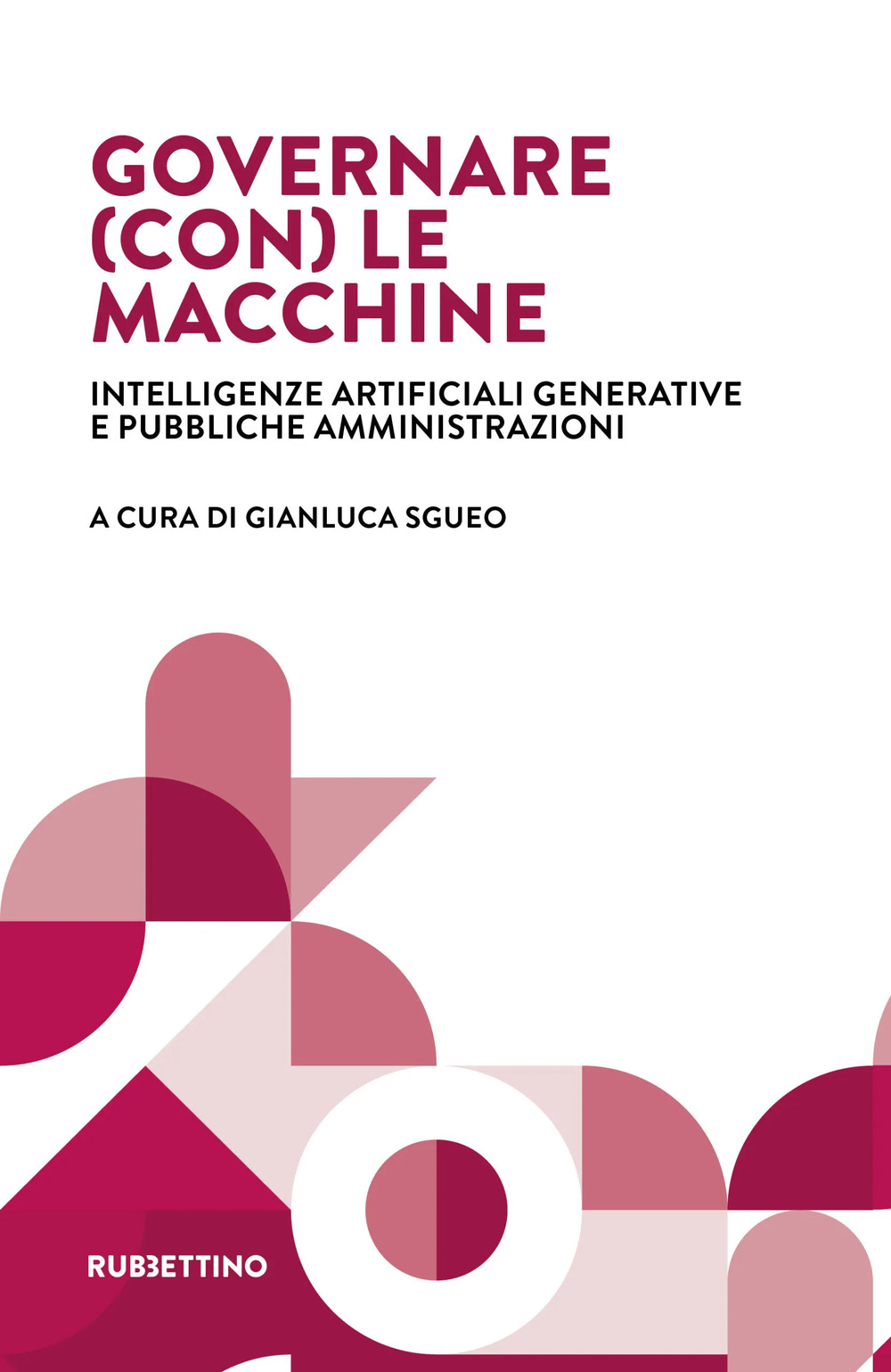 Governare (con) le macchine. Intelligenze artificiali generative e pubbliche amministrazioni