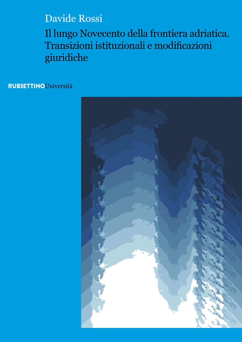 Il lungo Novecento della frontiera adriatica. Transizioni istituzionali e modificazioni giuridiche