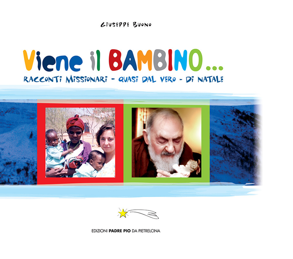 Viene il bambino... Racconti missionari, quasi dal vero, di Natale