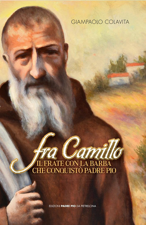 Fra Camillo il frate con la barba che conquistò padre Pio