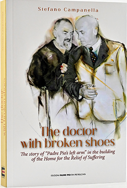 The doctor with broken shoes. The story of «Padre Pio's left arm» in the building of the home of the relief of suffering