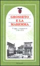 Grosseto e la Maremma. Viaggi e viaggiatori 1790-1910