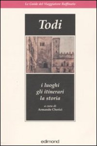 Todi. I luoghi, gli itinerari, la storia