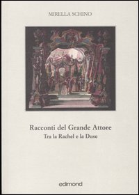 Racconti del grande attore. Tra la Rachel e la Duse