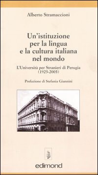 Un'istituzione per la lingua e la cultura italiana. L'Università per stranieri di Perugia (1925-2005)
