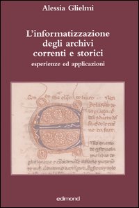 L'informatizzazione degli archivi correnti e storici. Esperienze ed applicazioni