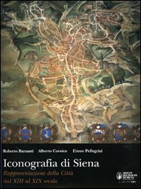 Iconografia di Siena. Rappresentazione della città dal XIII al XIX secolo
