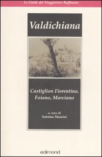 Valdichiana. Castiglion Fiorentino, Foiano, Marciano