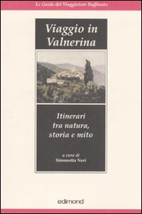 Viaggio in Valnerina. Itinerari tra natura, storia e mito