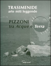 Trasimenide. Arti miti leggende. Pizzoni tra acque e terra
