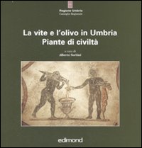 La vite e l'olivo in Umbria. Piante di civiltà
