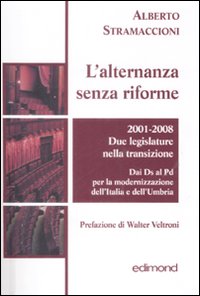 L'alternanza senza riforme. 2001-2008. Due legislature nella transizione. Dai DS al PD per la modernizzazione dell'Italia e dell'Umbria