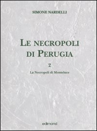Le necropoli di Perugia. Vol. 2: Le necropoli di Monteluce