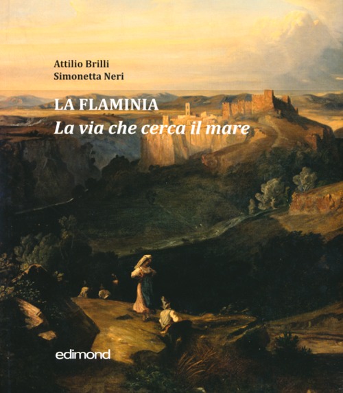 La Flaminia. La via che cerca il mare