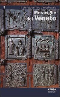 Meraviglie del Veneto. Vol. 9: Il Veneto antico e medievale