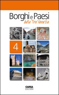 Borghi e paesi delle tre Venezie. Vol. 4