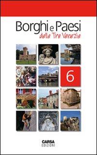 Borghi e paesi delle tre Venezie. Vol. 6