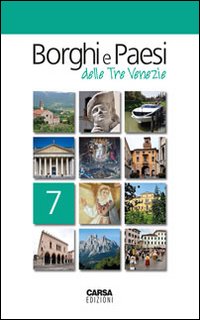 Borghi e paesi delle tre Venezie. Vol. 7