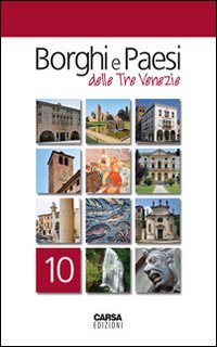 Borghi e paesi delle tre Venezie. Vol. 10