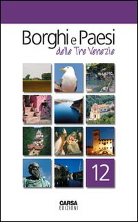 Borghi e paesi delle tre Venezie. Vol. 12