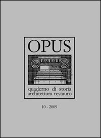 Opus (2009). Quaderno di storia, architettura e restauro. Vol. 10