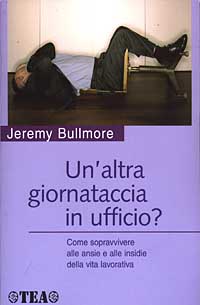 Un'altra giornataccia in ufficio? Come sopravvivere alle ansie e alle insidie della vita lavorativa