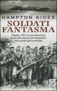 Soldati fantasma. Filippine, 1945: la storia dimenticata di una delle missioni più drammatiche della seconda guerra mondiale