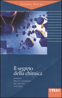 Il segreto della chimica. Viaggio tra gli «elementi» del nostro universo