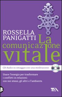 La comunicazione vitale. Usare l'energia per trasformare i conflitti in relazioni: con noi stessi, gli altri e l'ambiente