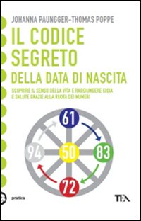 Il codice segreto della data di nascita. Scoprire il senso della vita e raggiungere gioia e salute grazie alla Ruota dei Numeri