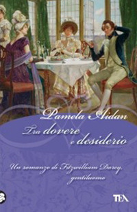 Tra dovere e desiderio. Un romanzo di Fitzwilliam Darcy, gentiluomo
