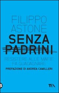 Senza padrini. Resistere alla mafia fa guadagnare