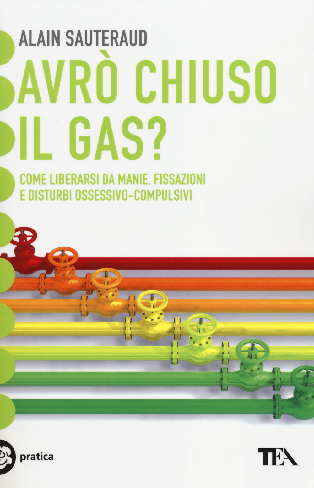 Avrò chiuso il gas? Come liberarsi da manie, fissazioni e disturbi ossessivo-compulsivi