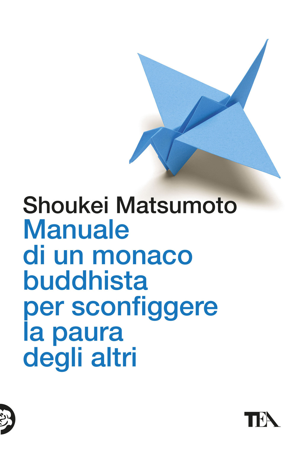 Manuale di un monaco buddhista per sconfiggere la paura degli altri. Tecniche per vivere meglio senza consumare la propria anima