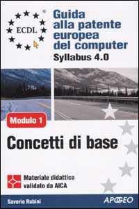 ECDL. Guida alla patente europea del computer. Syllabus 4.0. Modulo 1: concetti di base della tecnologia dell'informazione