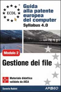 ECDL. Guida alla patente europea del computer. Syllabus 4.0. Modulo 2: uso del computer e gestione dei file