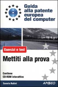 ECDL. Guida alla patente europea del computer. Mettiti alla prova. Esercizi e test