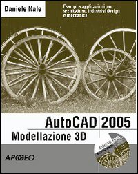 AutoCad 2005 modellazione 3D per professionisti