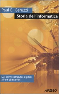 Storia dell'informatica. Dai primi computer digitali all'era di internet