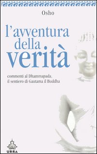 L'avventura della verità. Commenti al Dhammapada, il sentiero di Gautama il Buddha. Vol. 3