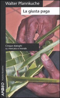 La giusta paga. Cinque dialoghi su mercato e morale