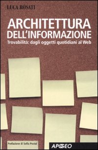 Architettura dell'informazione. Guida alla trovabilità, dagli oggetti quotidiani al web