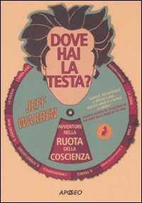 Dove hai la testa? Avventure nella ruota della coscienza