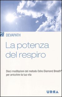 La potenza del respiro. Dieci meditazioni del metodo Osho Diamond Breath® per arricchire la tua vita