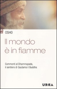 Il mondo è in fiamme. Commenti al Dhammapada, il sentiero di Gautama il Buddha. Vol. 5